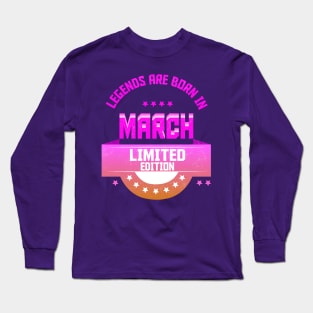 Legends are Born In March Long Sleeve T-Shirt